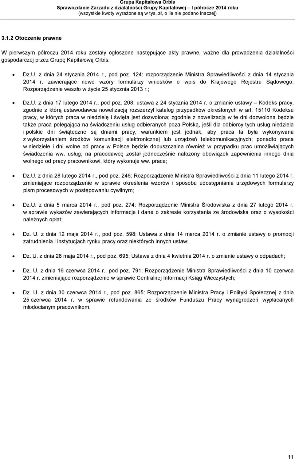 Rozporządzenie weszło w życie 25 stycznia 2013 r.; Dz.U. z dnia 17 lutego 2014 r., pod poz. 208: ustawa z 24 stycznia 2014 r.