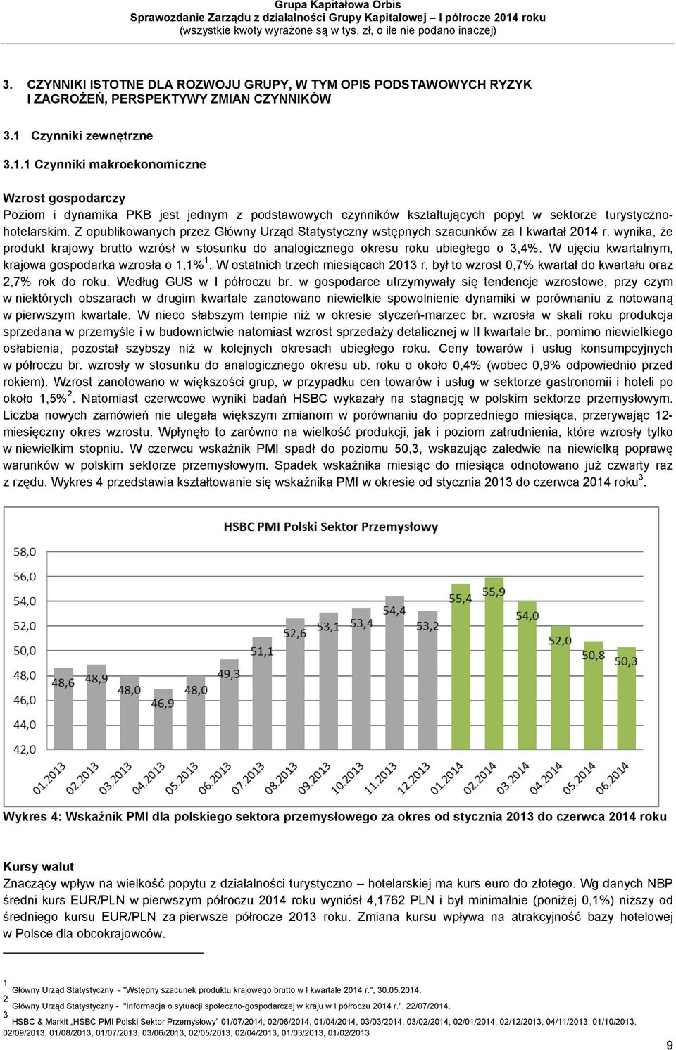 Z opublikowanych przez Główny Urząd Statystyczny wstępnych szacunków za I kwartał 2014 r. wynika, że produkt krajowy brutto wzrósł w stosunku do analogicznego okresu roku ubiegłego o 3,4%.