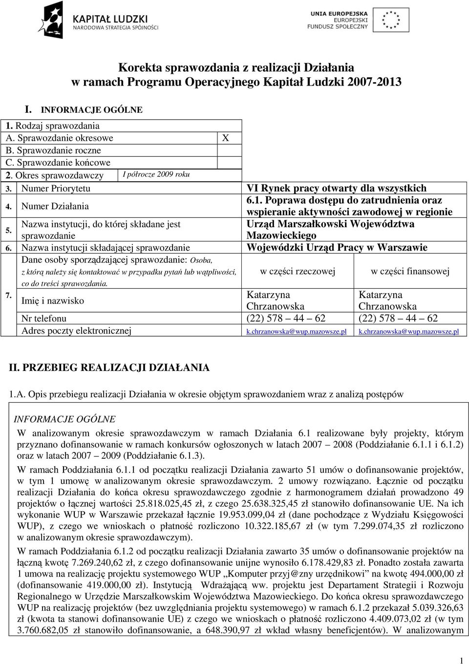 Poprawa dostępu do zatrudnienia oraz wspieranie aktywności zawodowej w regionie 5. Nazwa instytucji, do której składane jest Urząd Marszałkowski Województwa sprawozdanie Mazowieckiego 6.