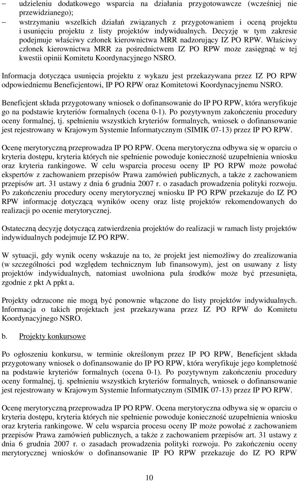 Właściwy członek kierownictwa MRR za pośrednictwem IZ PO RPW moŝe zasięgnąć w tej kwestii opinii Komitetu Koordynacyjnego NSRO.