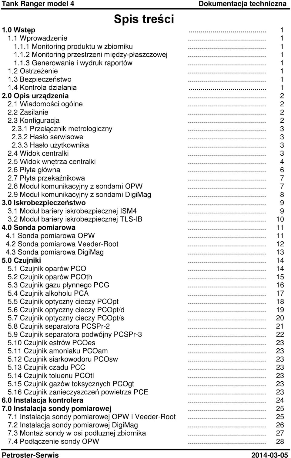 .. 3 2.3.3 Hasło uŝytkownika... 3 2.4 Widok centralki... 3 2.5 Widok wnętrza centralki... 4 2.6 Płyta główna... 6 2.7 Płyta przekaźnikowa... 7 2.8 Moduł komunikacyjny z sondami OPW... 7 2.9 Moduł komunikacyjny z sondami DigiMag.