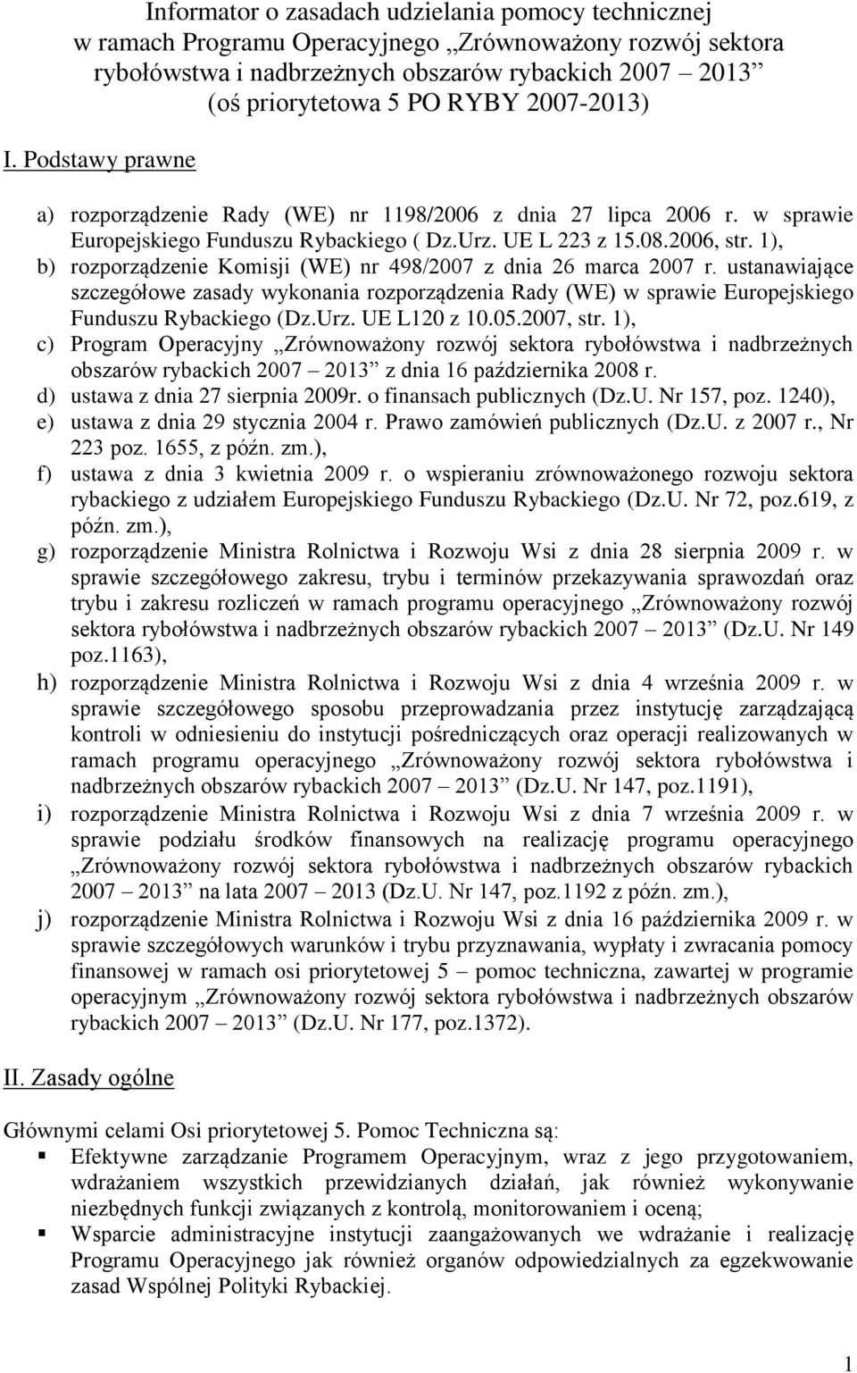 1), b) rozporządzenie Komisji (WE) nr 498/2007 z dnia 26 marca 2007 r. ustanawiające szczegółowe zasady wykonania rozporządzenia Rady (WE) w sprawie Europejskiego Funduszu Rybackiego (Dz.Urz.