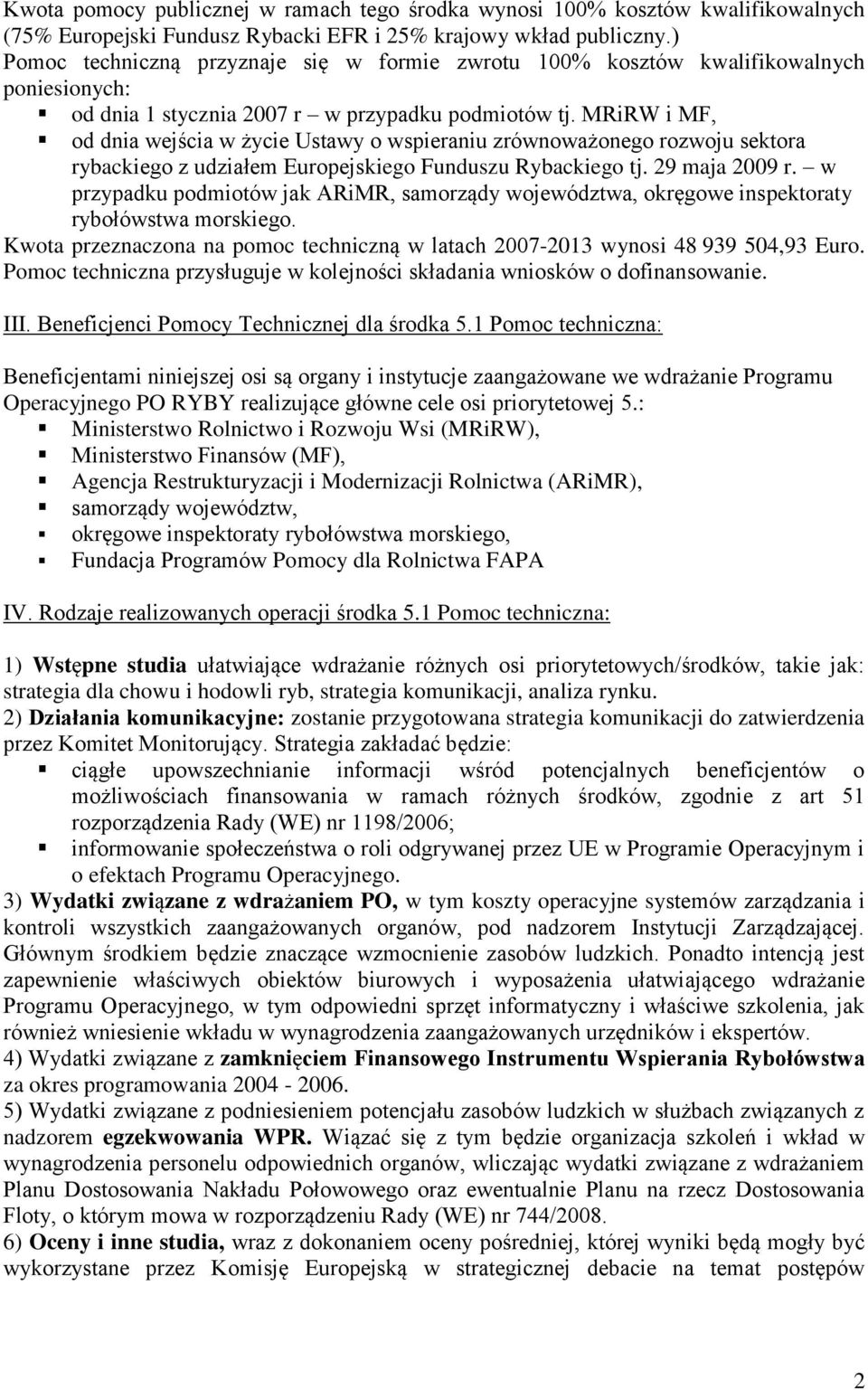 MRiRW i MF, od dnia wejścia w życie Ustawy o wspieraniu zrównoważonego rozwoju sektora rybackiego z udziałem Europejskiego Funduszu Rybackiego tj. 29 maja 2009 r.