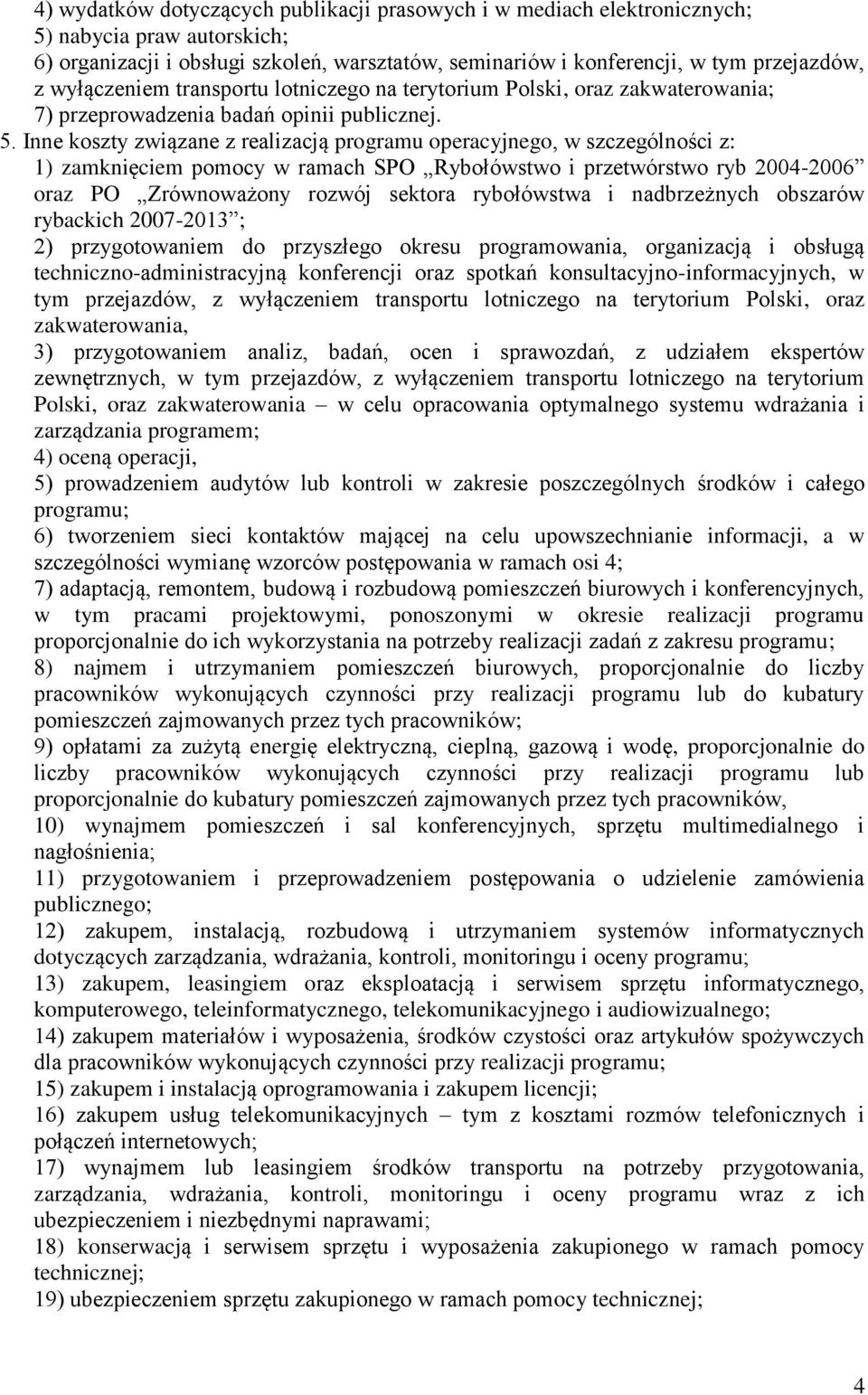 Inne koszty związane z realizacją programu operacyjnego, w szczególności z: 1) zamknięciem pomocy w ramach SPO Rybołówstwo i przetwórstwo ryb 2004-2006 oraz PO Zrównoważony rozwój sektora rybołówstwa
