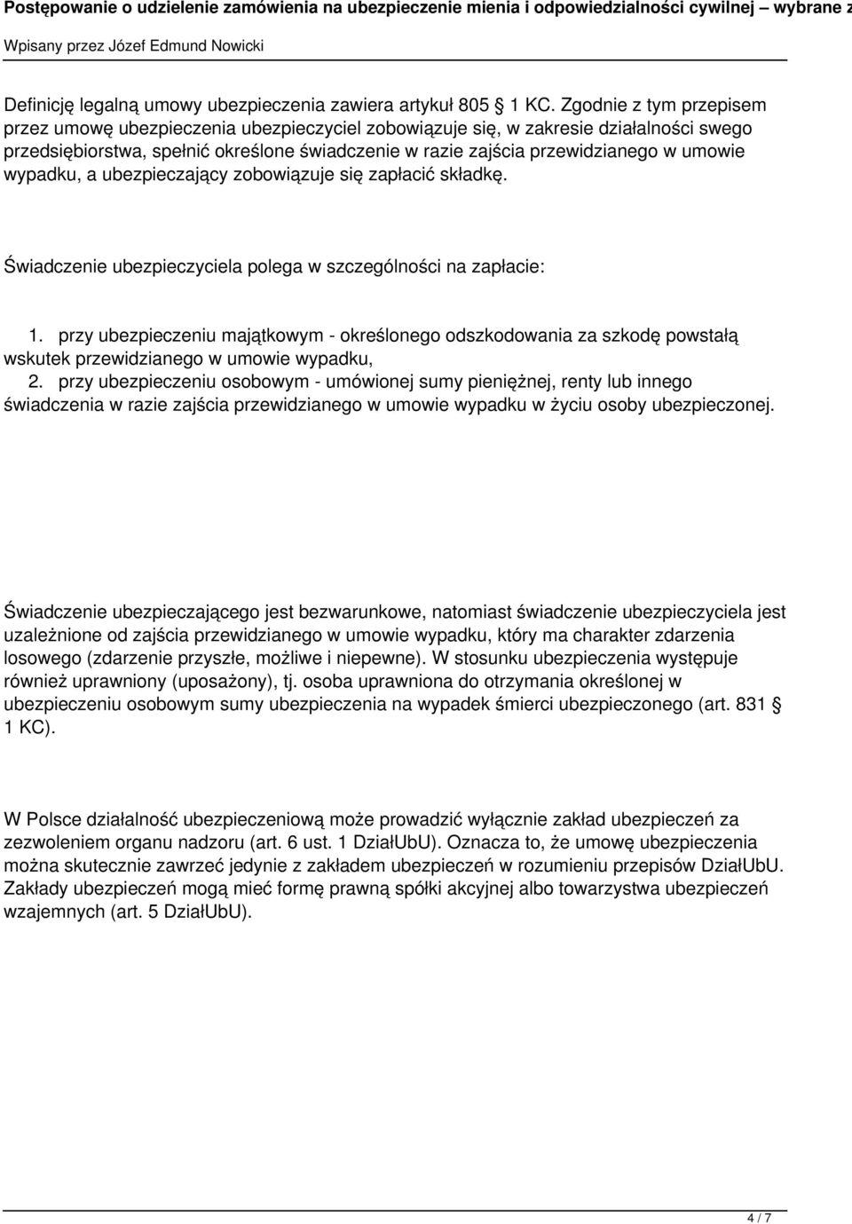 wypadku, a ubezpieczający zobowiązuje się zapłacić składkę. Świadczenie ubezpieczyciela polega w szczególności na zapłacie: 1.