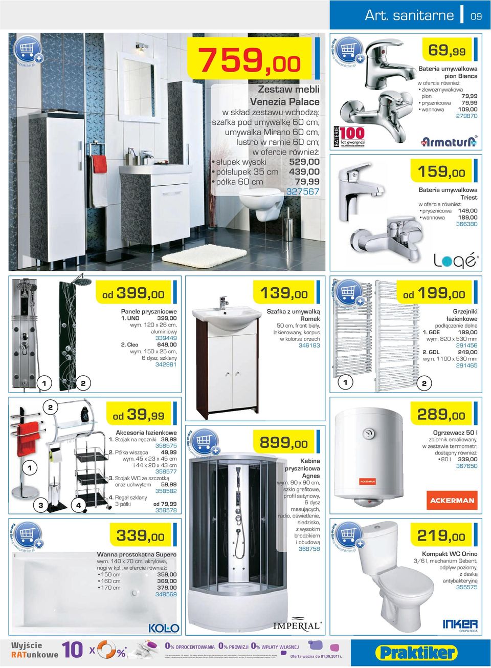 również: prysznicowa 49,00 wannowa 89,00 366380 od 399,00 39,00 Panele prysznicowe. UNO 399,00 wym. 0 x 6 cm, aluminiowy 339449. Cleo 649,00 wym.