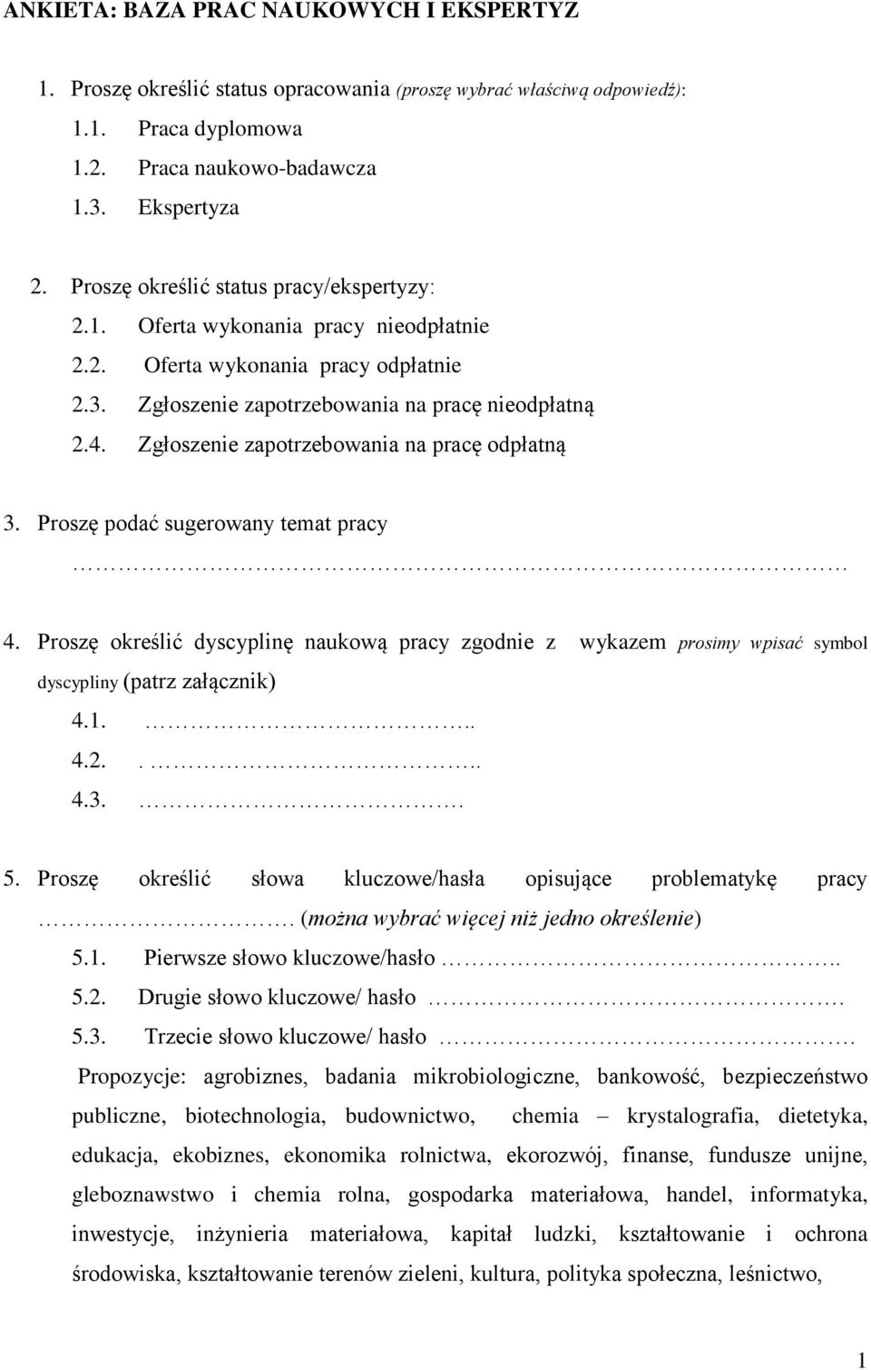 Zgłoszenie zapotrzebowania na pracę odpłatną 3. Proszę podać sugerowany temat pracy 4. Proszę określić dyscyplinę naukową pracy zgodnie z wykazem prosimy wpisać symbol dyscypliny (patrz załącznik) 4.