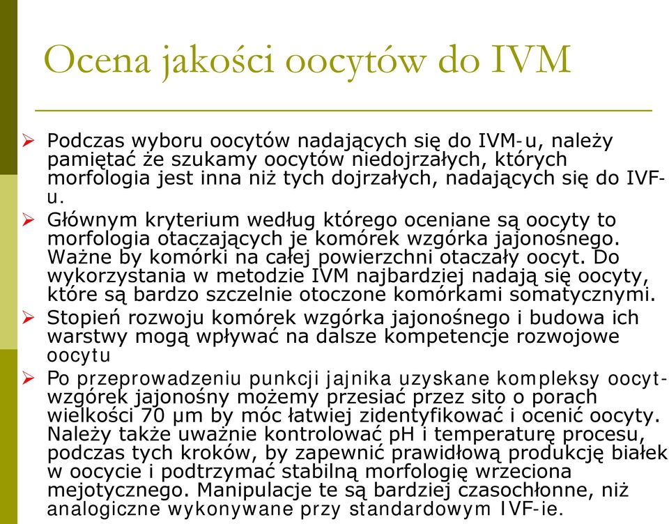 Do wykorzystania w metodzie IVM najbardziej nadają się oocyty, które są bardzo szczelnie otoczone komórkami somatycznymi.