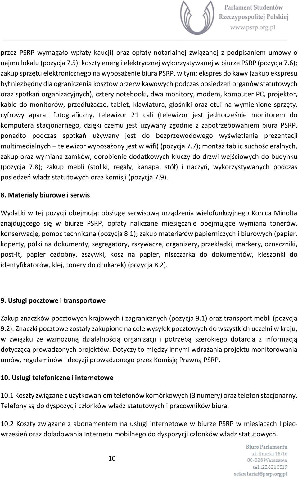 spotkań organizacyjnych), cztery notebooki, dwa monitory, modem, komputer PC, projektor, kable do monitorów, przedłużacze, tablet, klawiatura, głośniki oraz etui na wymienione sprzęty, cyfrowy aparat