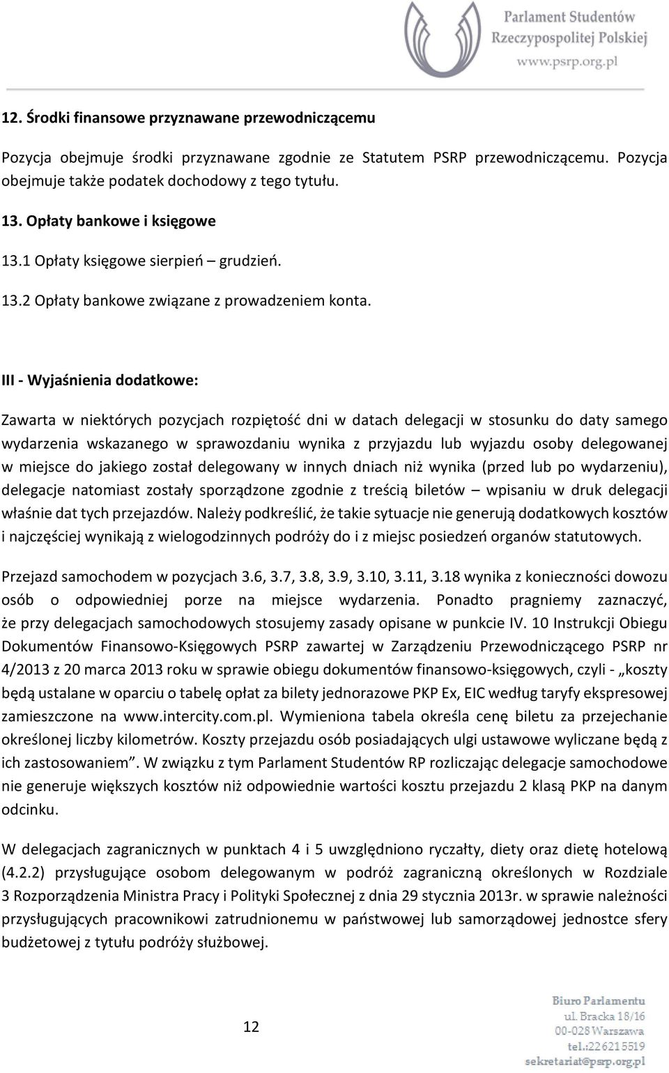 III - Wyjaśnienia dodatkowe: Zawarta w niektórych pozycjach rozpiętość dni w datach delegacji w stosunku do daty samego wydarzenia wskazanego w sprawozdaniu wynika z przyjazdu lub wyjazdu osoby