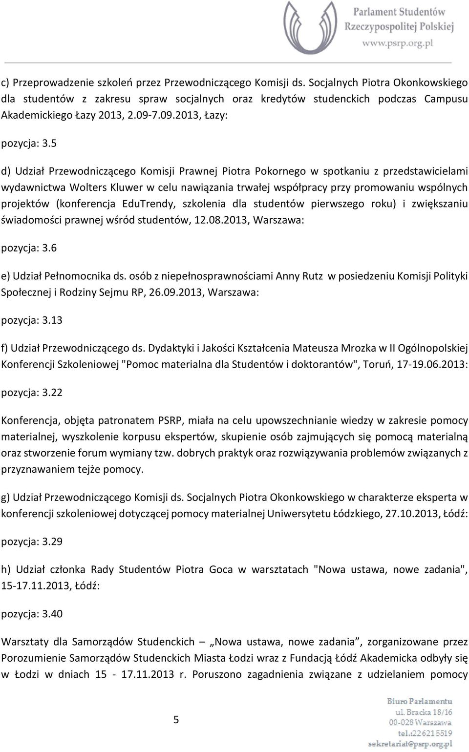 5 d) Udział Przewodniczącego Komisji Prawnej Piotra Pokornego w spotkaniu z przedstawicielami wydawnictwa Wolters Kluwer w celu nawiązania trwałej współpracy przy promowaniu wspólnych projektów