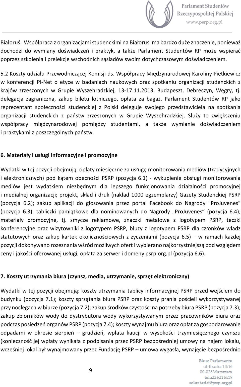 prelekcje wschodnich sąsiadów swoim dotychczasowym doświadczeniem. 5.2 Koszty udziału Przewodniczącej Komisji ds.