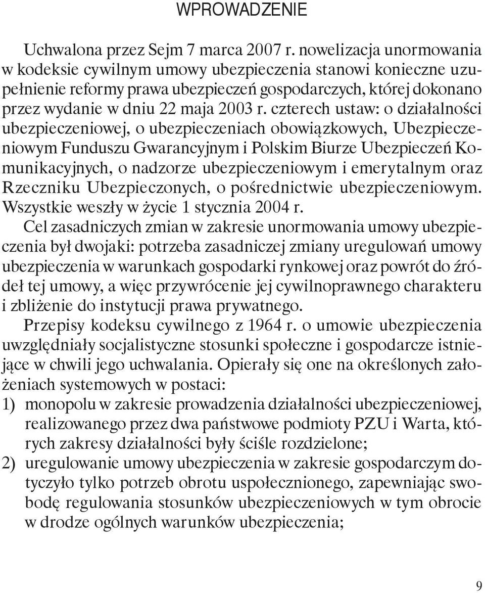 czterech ustaw: o działalności ubezpieczeniowej, o ubezpieczeniach obowiązkowych, Ubezpieczeniowym Funduszu Gwarancyjnym i Polskim Biurze Ubezpieczeń Komunikacyjnych, o nadzorze ubezpieczeniowym i