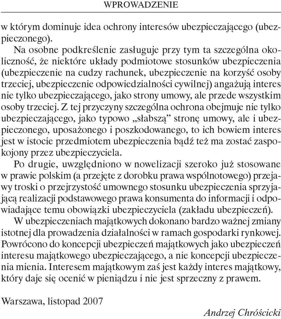 ubezpieczenie odpowiedzialności cywilnej) angażują interes nie tylko ubezpieczającego, jako strony umowy, ale przede wszystkim osoby trzeciej.