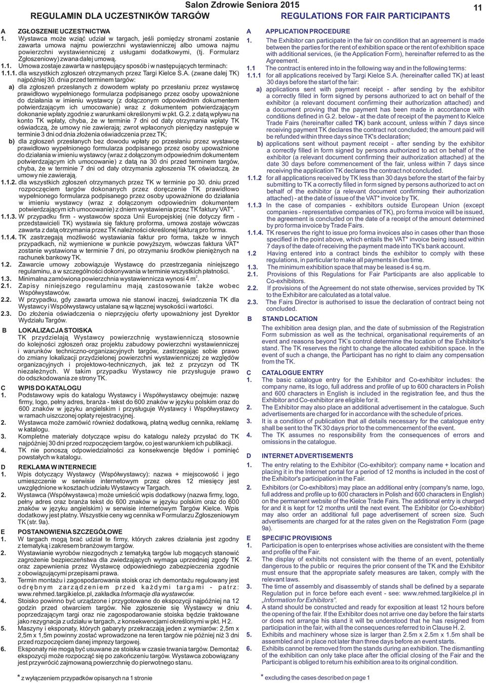Formularz Zg³oszeniowy) zwana dalej umow¹. 1.1. Umowa zostaje zawarta w nastêpuj¹cy sposób i w nastêpuj¹cych terminach: 1.1.1. dla wszystkich zg³oszeñ otrzymanych przez Targi Kielce S.