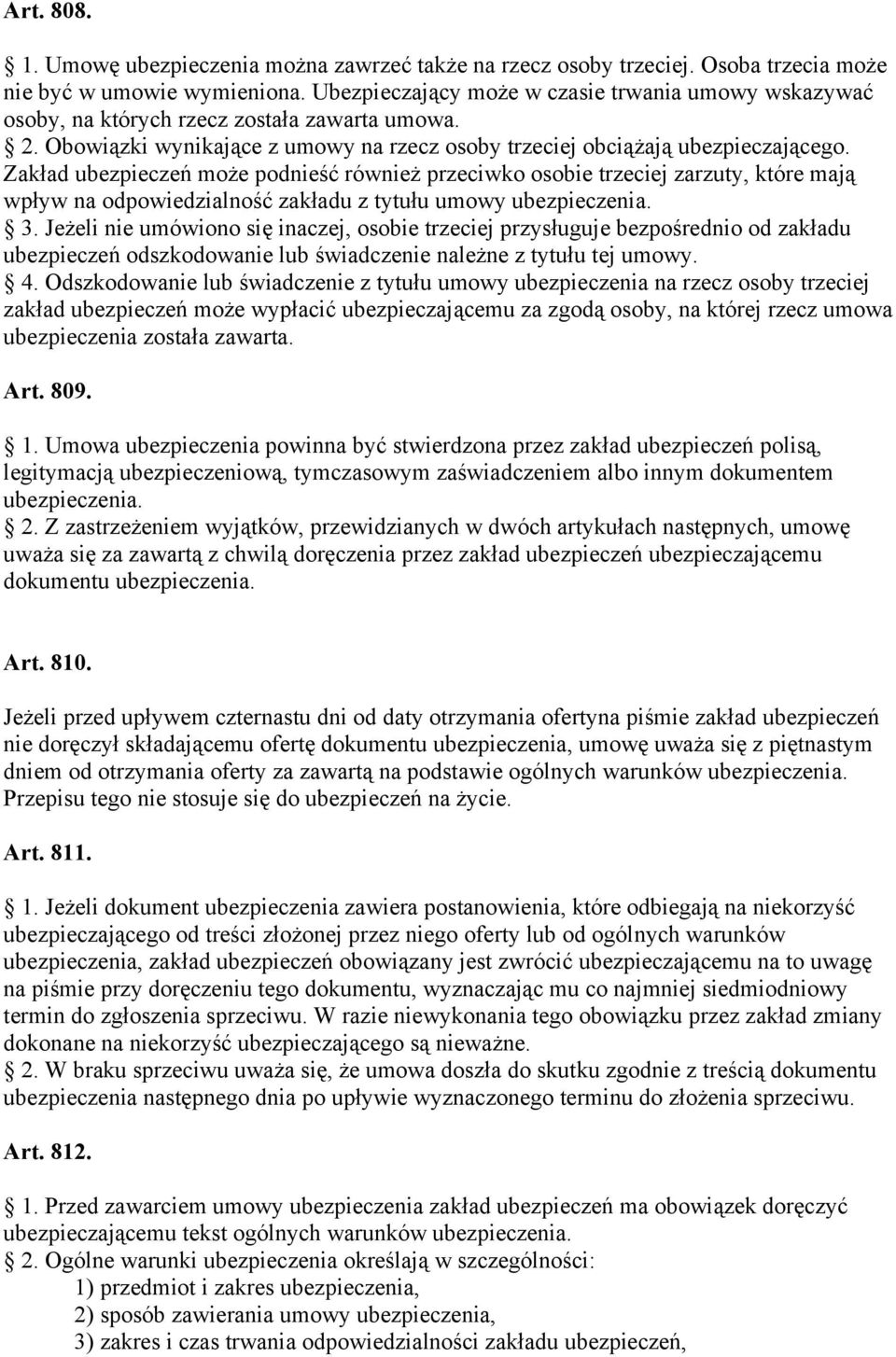 Zakład ubezpieczeń może podnieść również przeciwko osobie trzeciej zarzuty, które mają wpływ na odpowiedzialność zakładu z tytułu umowy ubezpieczenia. 3.