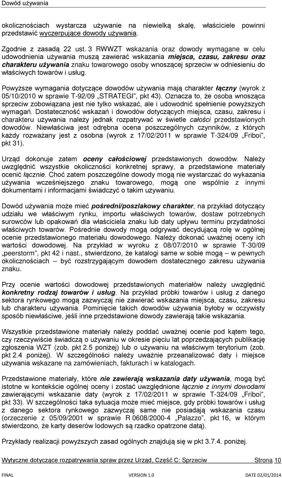 do właściwych towarów i usług. Powyższe wymagania dotyczące dowodów używania mają charakter łączny (wyrok z 05/10/2010 w sprawie T-92/09 STRATEGI, pkt 43).