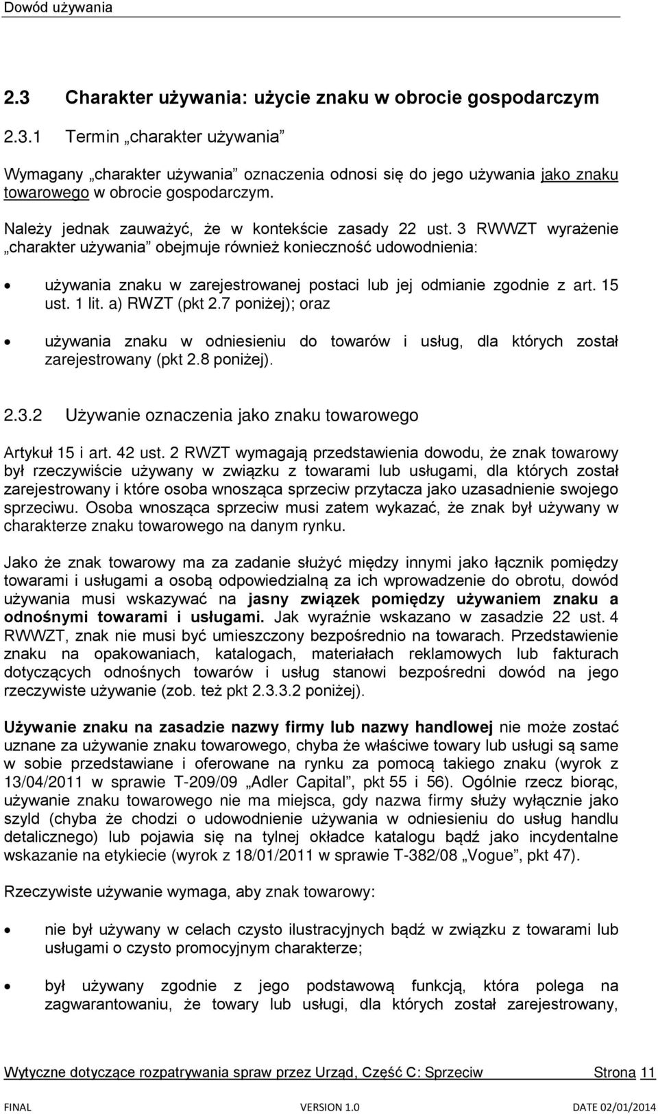 3 RWWZT wyrażenie charakter używania obejmuje również konieczność udowodnienia: używania znaku w zarejestrowanej postaci lub jej odmianie zgodnie z art. 15 ust. 1 lit. a) RWZT (pkt 2.