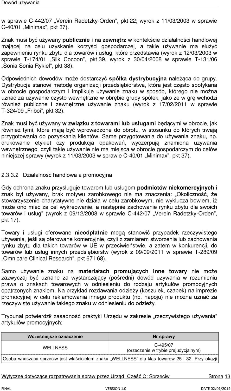 usług, które przedstawia (wyrok z 12/03/2003 w sprawie T-174/01 Silk Cocoon, pkt 39, wyrok z 30/04/2008 w sprawie T-131/06 Sonia Sonia Rykiel, pkt 38).
