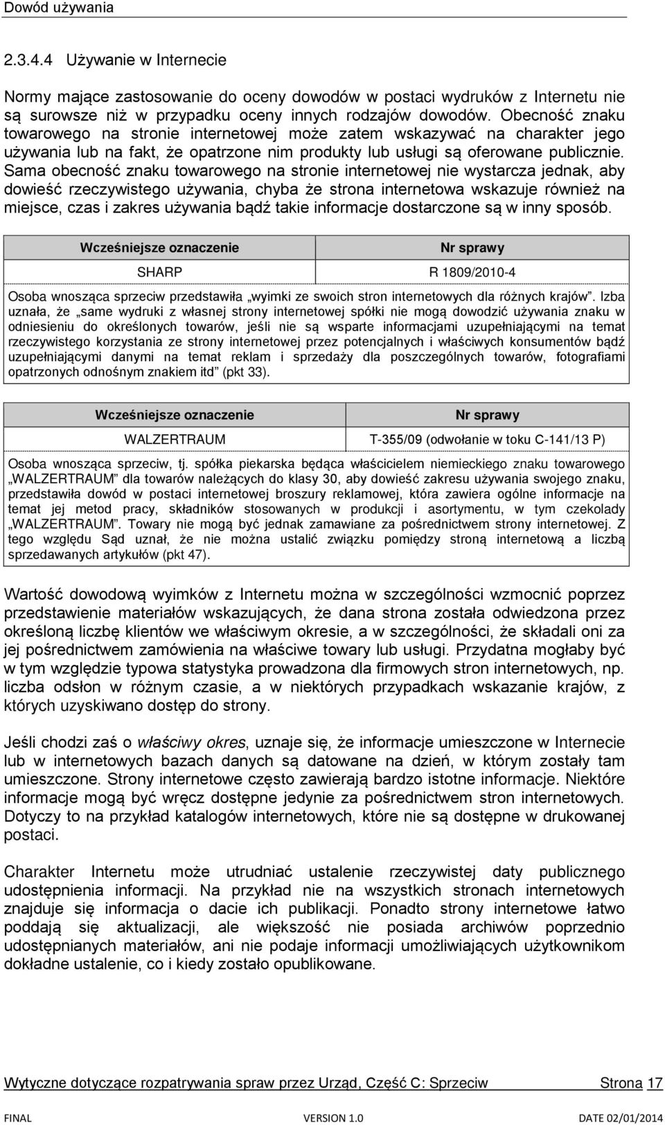 Sama obecność znaku towarowego na stronie internetowej nie wystarcza jednak, aby dowieść rzeczywistego używania, chyba że strona internetowa wskazuje również na miejsce, czas i zakres używania bądź