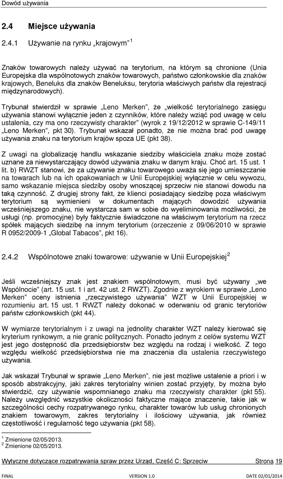 Trybunał stwierdził w sprawie Leno Merken, że wielkość terytorialnego zasięgu używania stanowi wyłącznie jeden z czynników, które należy wziąć pod uwagę w celu ustalenia, czy ma ono rzeczywisty