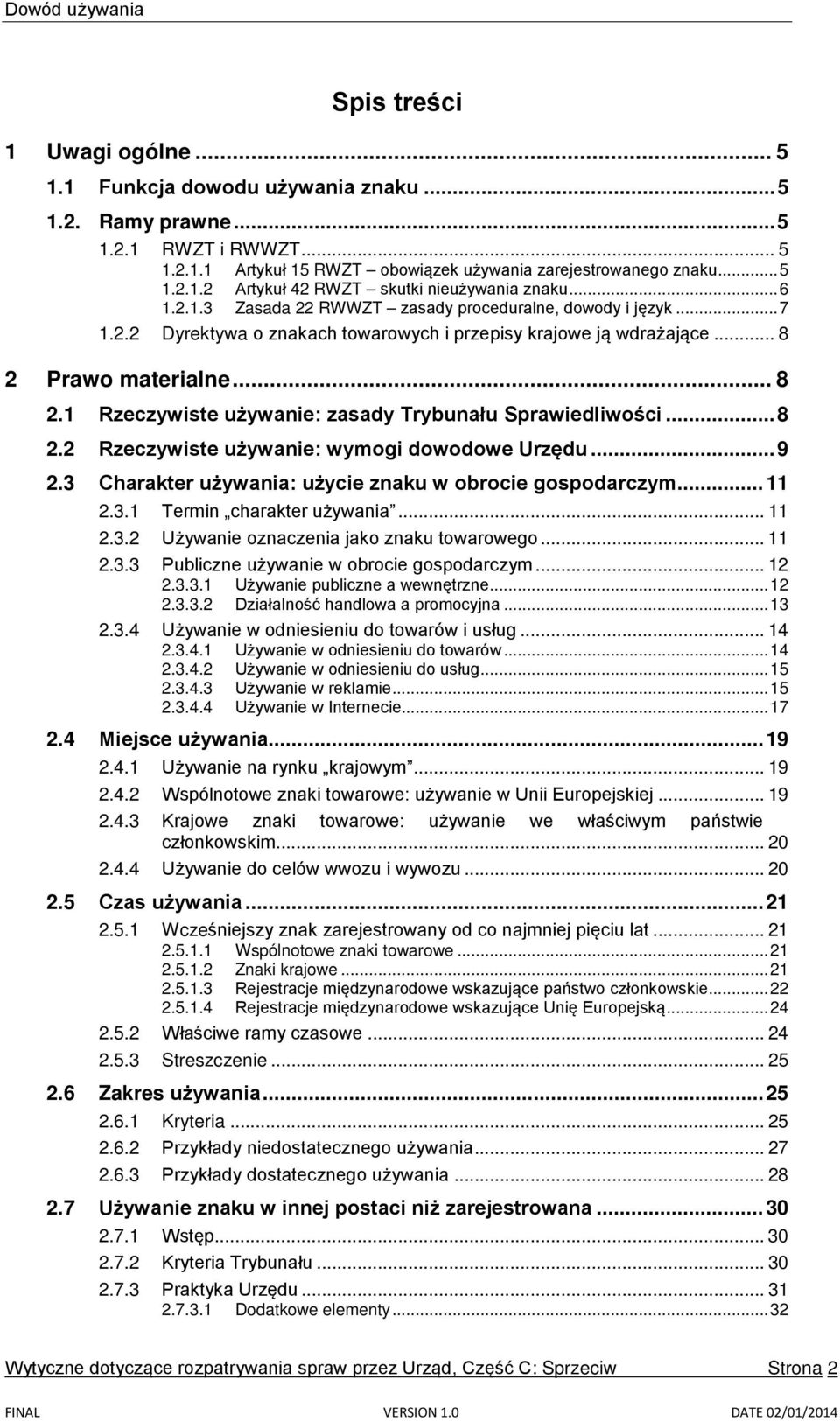 Prawo materialne... 8 2.1 Rzeczywiste używanie: zasady Trybunału Sprawiedliwości... 8 2.2 Rzeczywiste używanie: wymogi dowodowe Urzędu... 9 2.3 Charakter używania: użycie znaku w obrocie gospodarczym.