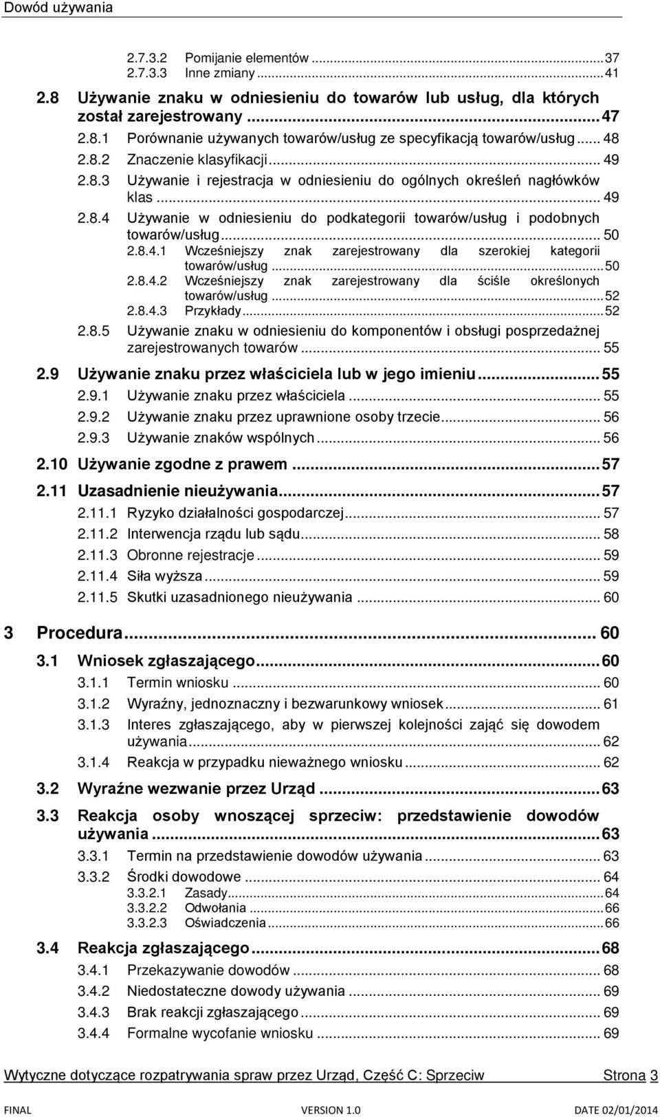 .. 50 2.8.4.1 Wcześniejszy znak zarejestrowany dla szerokiej kategorii towarów/usług... 50 2.8.4.2 Wcześniejszy znak zarejestrowany dla ściśle określonych towarów/usług... 52 2.8.4.3 Przykłady... 52 2.8.5 Używanie znaku w odniesieniu do komponentów i obsługi posprzedażnej zarejestrowanych towarów.