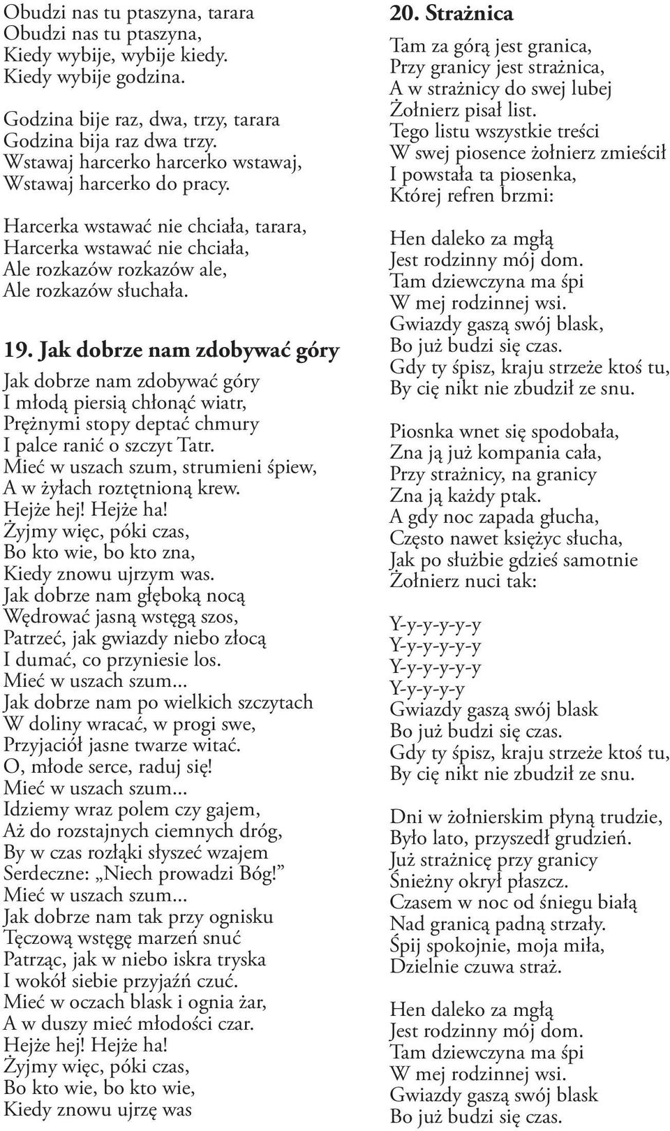 Jak dobrze nam zdobywać góry Jak dobrze nam zdobywać góry I młodą piersią chłonąć wiatr, Prężnymi stopy deptać chmury I palce ranić o szczyt Tatr.