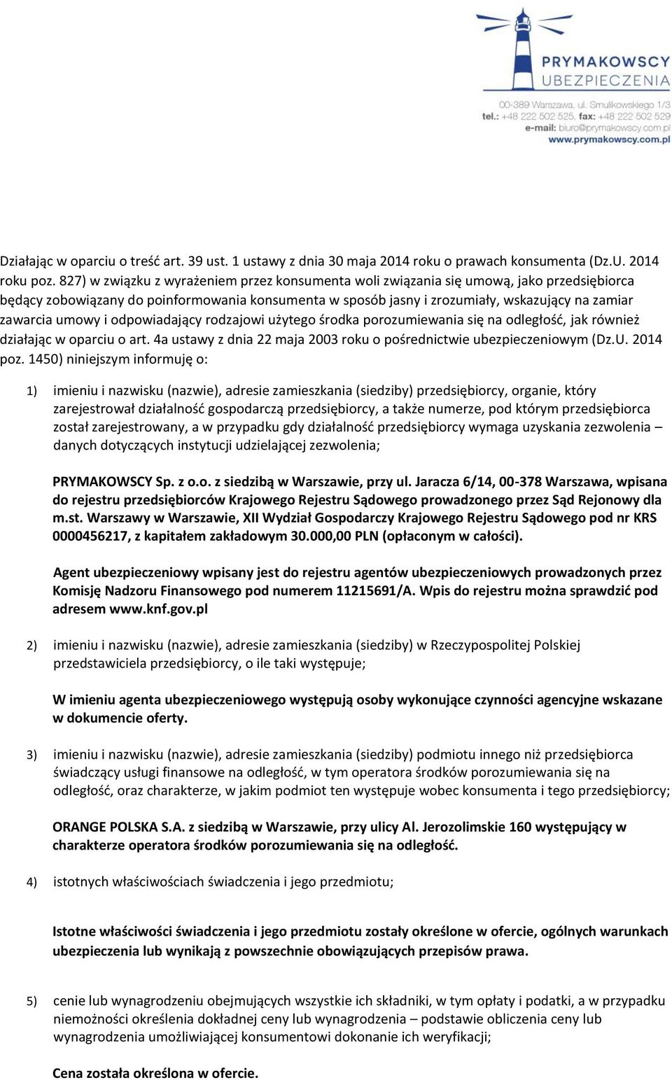 umowy i odpowiadający rodzajowi użytego środka porozumiewania się na odległość, jak również działając w oparciu o art. 4a ustawy z dnia 22 maja 2003 roku o pośrednictwie ubezpieczeniowym (Dz.U.