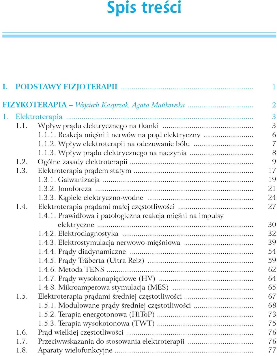 .. 19 1.3.2. Jonoforeza... 21 1.3.3. Kąpiele elektryczno-wodne... 24 1.4. Elektroterapia prądami małej częstotliwości... 27 1.4.1. Prawidłowa i patologiczna reakcja mięśni na impulsy elektryczne.