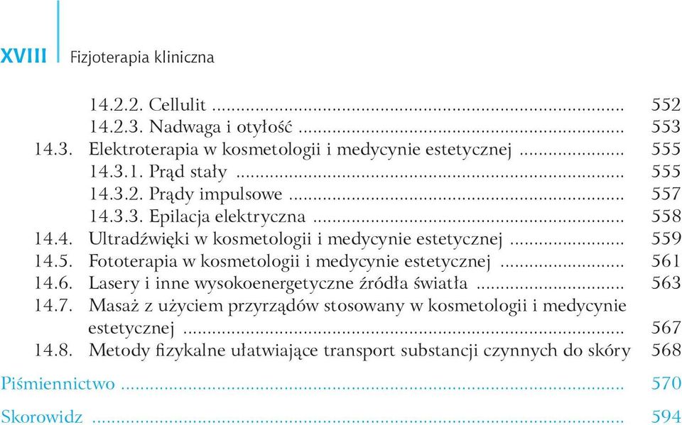 .. 561 14.6. Lasery i inne wysokoenergetyczne źródła światła... 563 14.7. Masaż z użyciem przyrządów stosowany w kosmetologii i medycynie estetycznej... 567 14.