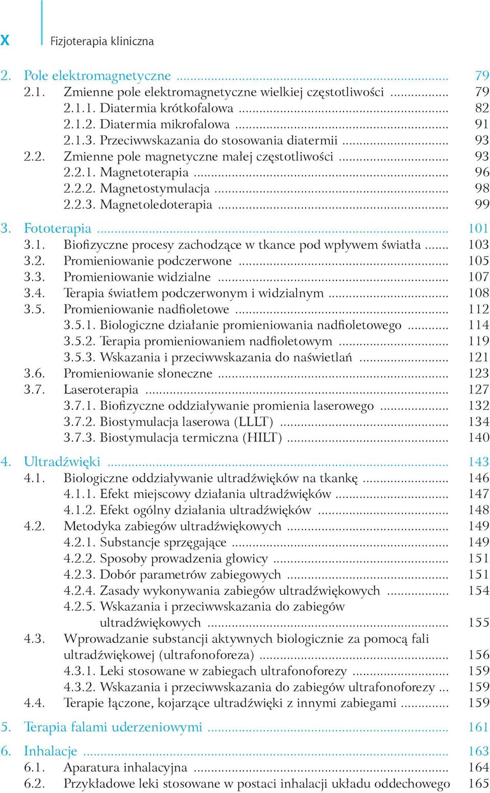 Fototerapia... 101 3.1. Biofizyczne procesy zachodzące w tkance pod wpływem światła... 103 3.2. Promieniowanie podczerwone... 105 3.3. Promieniowanie widzialne... 107 3.4.