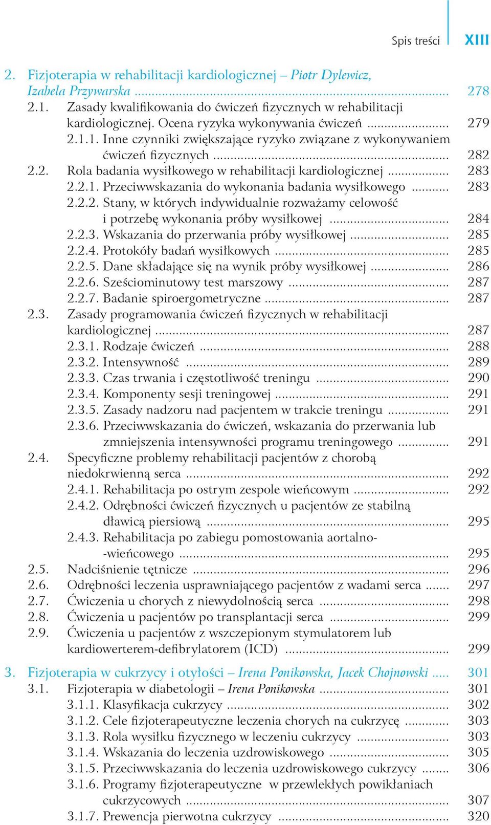 2.1. Przeciwwskazania do wykonania badania wysiłkowego... 283 2.2.2. Stany, w których indywidualnie rozważamy celowość i potrzebę wykonania próby wysiłkowej... 284 2.2.3. Wskazania do przerwania próby wysiłkowej.