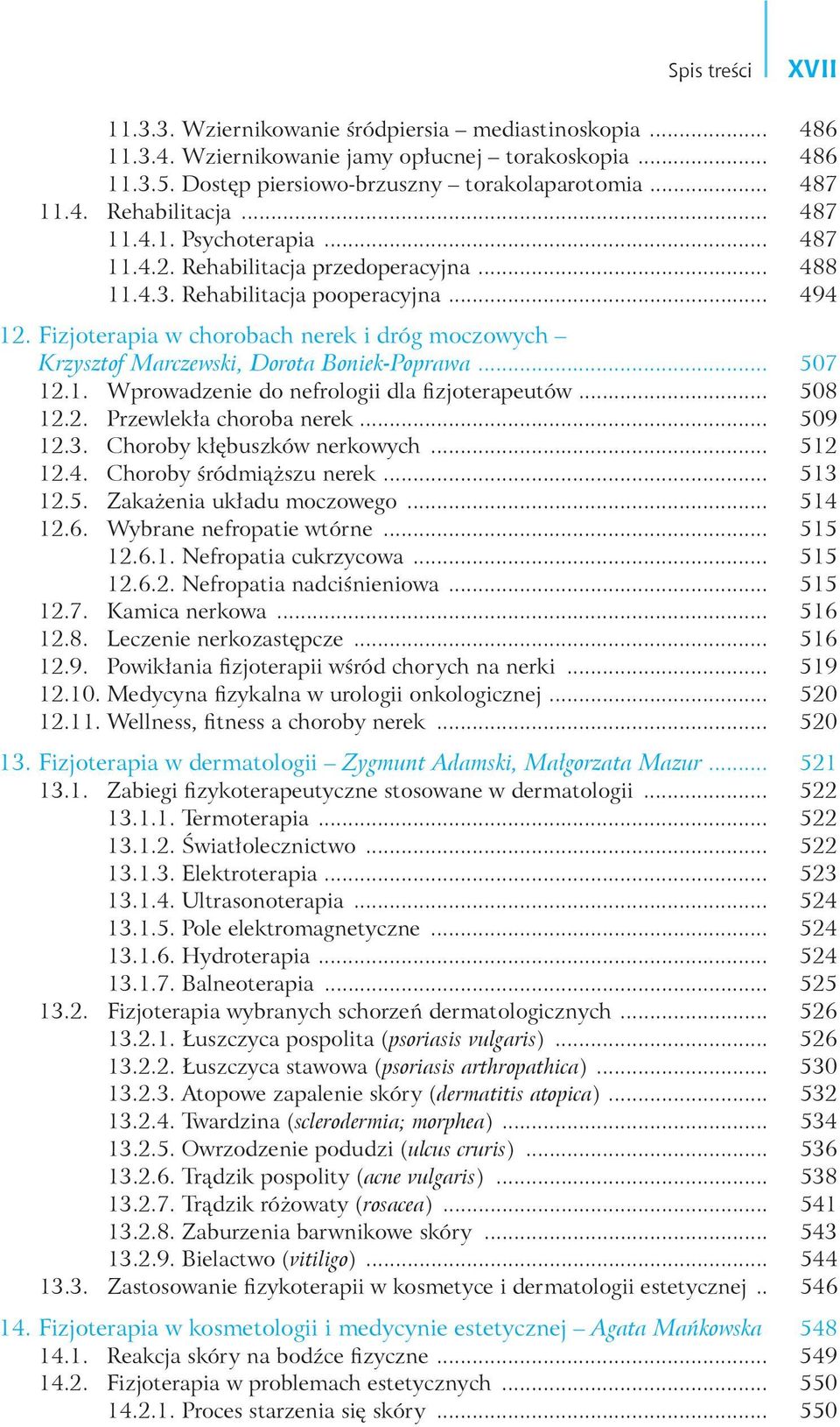 Fizjoterapia w chorobach nerek i dróg moczowych Krzysztof Marczewski, Dorota Boniek-Poprawa... 507 12.1. Wprowadzenie do nefrologii dla fizjoterapeutów... 508 12.2. Przewlekła choroba nerek... 509 12.