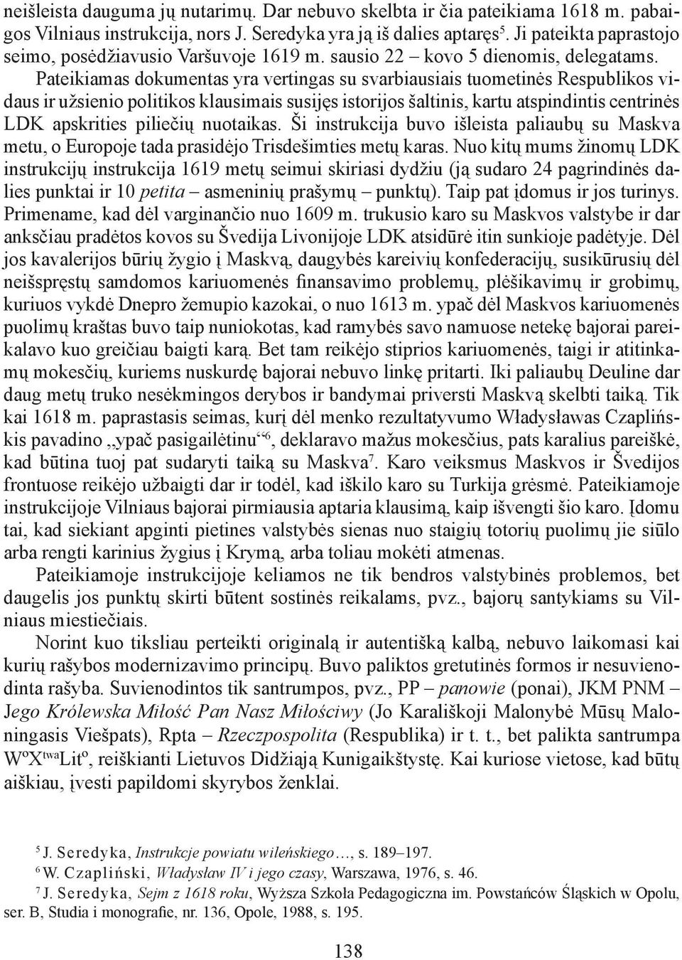 Pateikiamas dokumentas yra vertingas su svarbiausiais tuometinės Respublikos vidaus ir užsienio politikos klausimais susijęs istorijos šaltinis, kartu atspindintis centrinės LDK apskrities piliečių