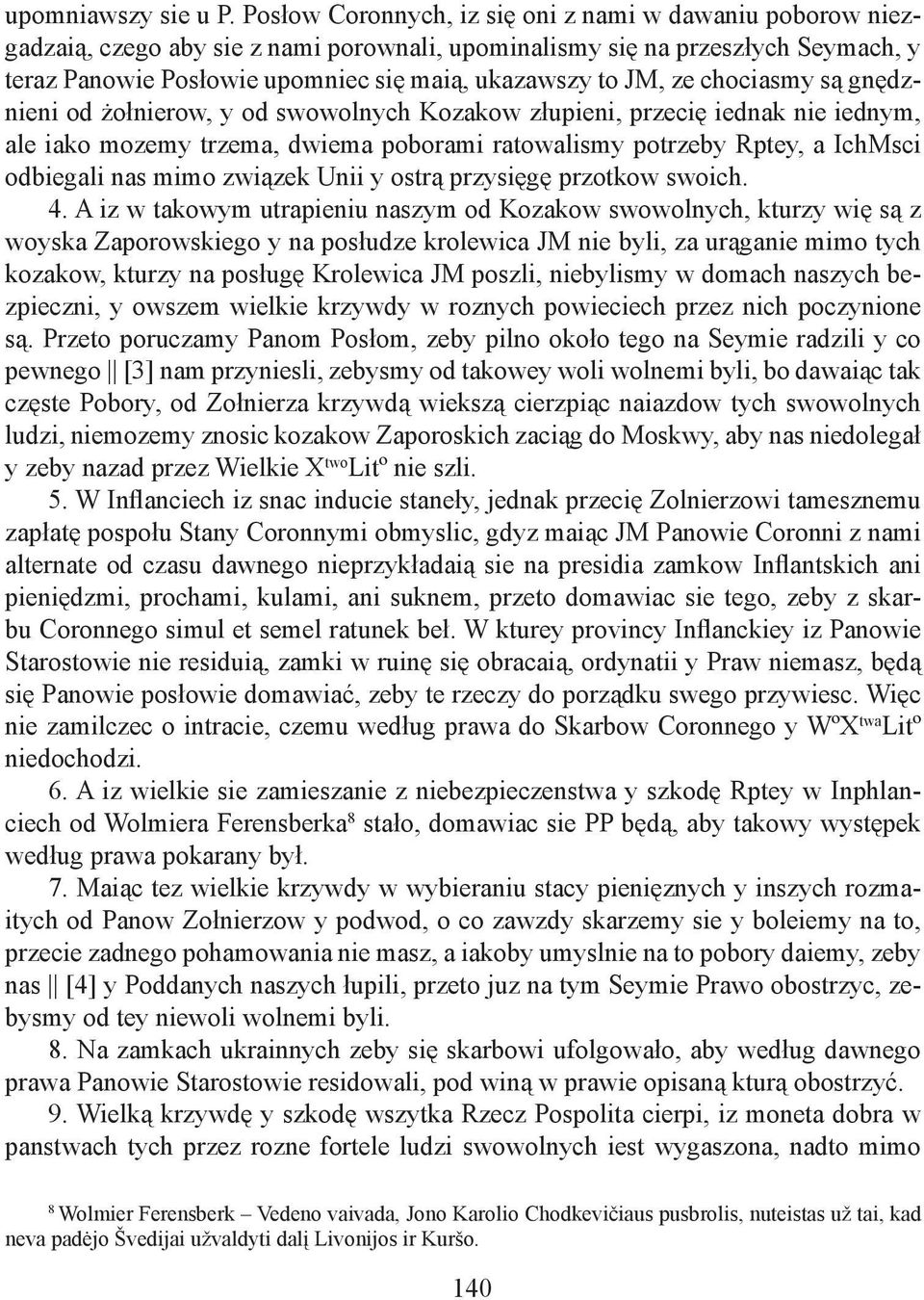 ze chociasmy są gnędznieni od żołnierow, y od swowolnych Kozakow złupieni, przecię iednak nie iednym, ale iako mozemy trzema, dwiema poborami ratowalismy potrzeby Rptey, a IchMsci odbiegali nas mimo
