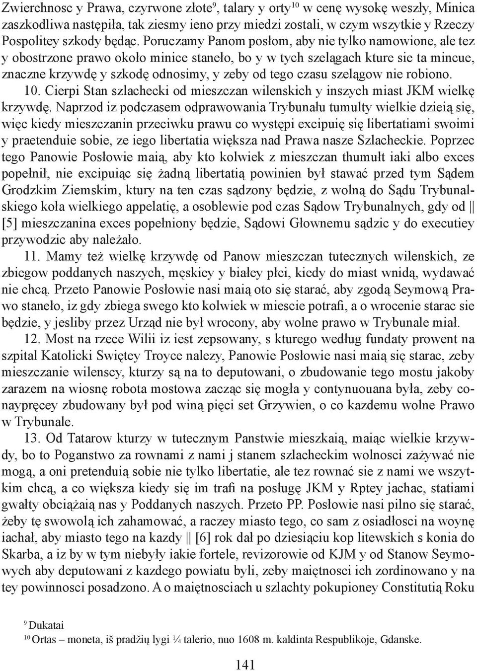 szelągow nie robiono. 10. Cierpi Stan szlachecki od mieszczan wilenskich y inszych miast JKM wielkę krzywdę.