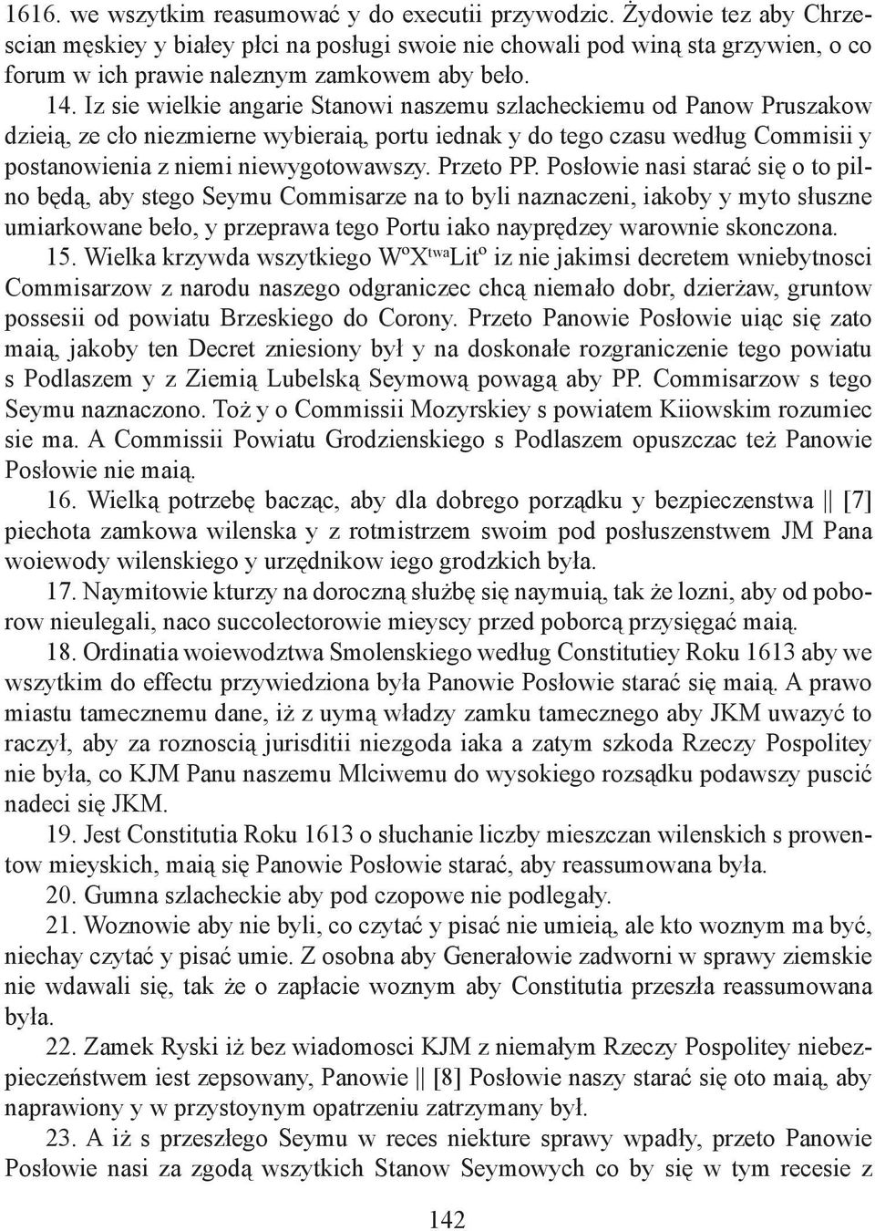 Iz sie wielkie angarie Stanowi naszemu szlacheckiemu od Panow Pruszakow dzieią, ze cło niezmierne wybieraią, portu iednak y do tego czasu według Commisii y postanowienia z niemi niewygotowawszy.