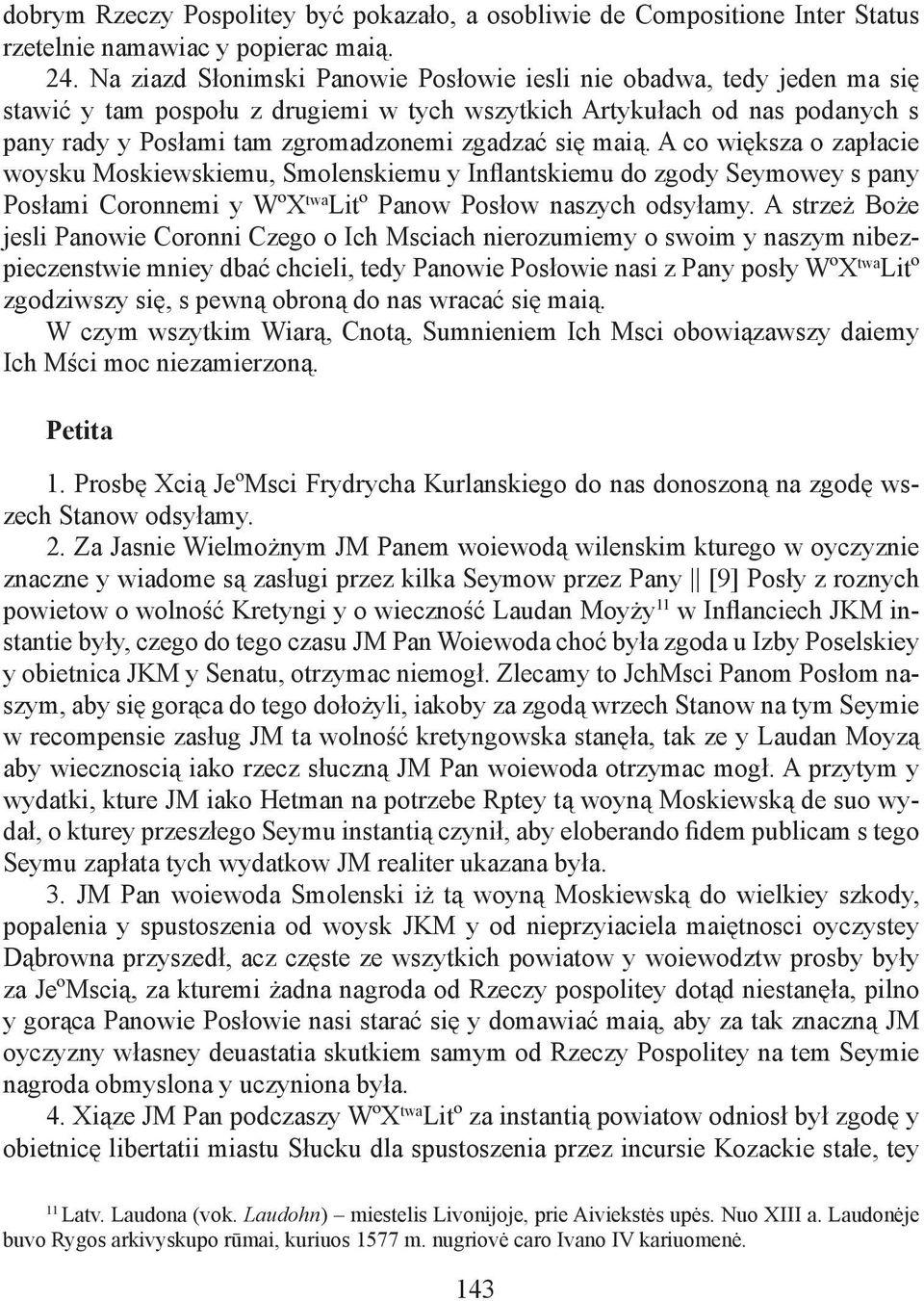 maią. A co większa o zapłacie woysku Moskiewskiemu, Smolenskiemu y Inflantskiemu do zgody Seymowey s pany Posłami Coronnemi y WºX twa Litº Panow Posłow naszych odsyłamy.