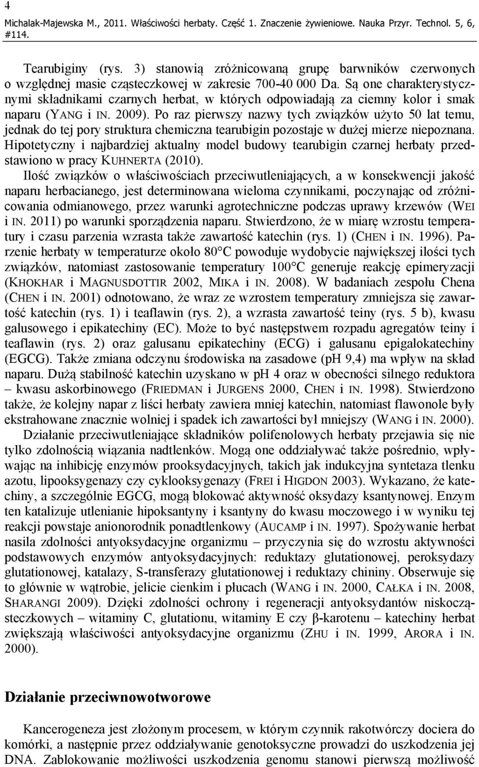 Są one charakterystycznymi składnikami czarnych herbat, w których odpowiadają za ciemny kolor i smak naparu (YANG i IN. 2009).