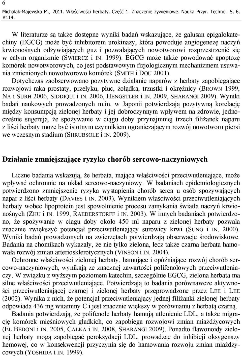 pozwalających nowotworowi rozprzestrzenić się w całym organizmie (SWIERCZ i IN. 1999).