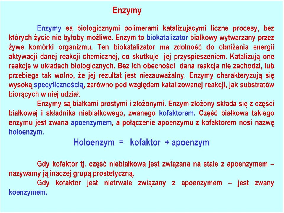 Bez ich obecności dana reakcja nie zachodzi, lub przebiega tak wolno, że jej rezultat jest niezauważalny.