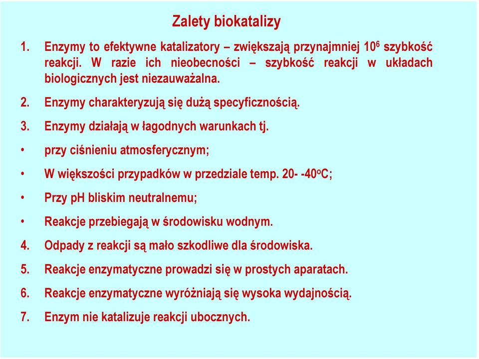 Enzymy działają w łagodnych warunkach tj. przy ciśnieniu atmosferycznym; W większości przypadków w przedziale temp.