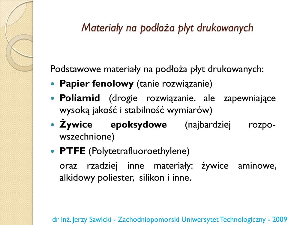 jakość i stabilność wymiarów) Żywice epoksydowe (najbardziej rozpowszechnione) PTFE