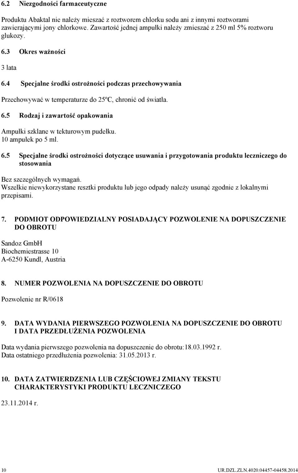 4 Specjalne środki ostrożności podczas przechowywania Przechowywać w temperaturze do 25ºC, chronić od światła. 6.5 Rodzaj i zawartość opakowania Ampułki szklane w tekturowym pudełku.
