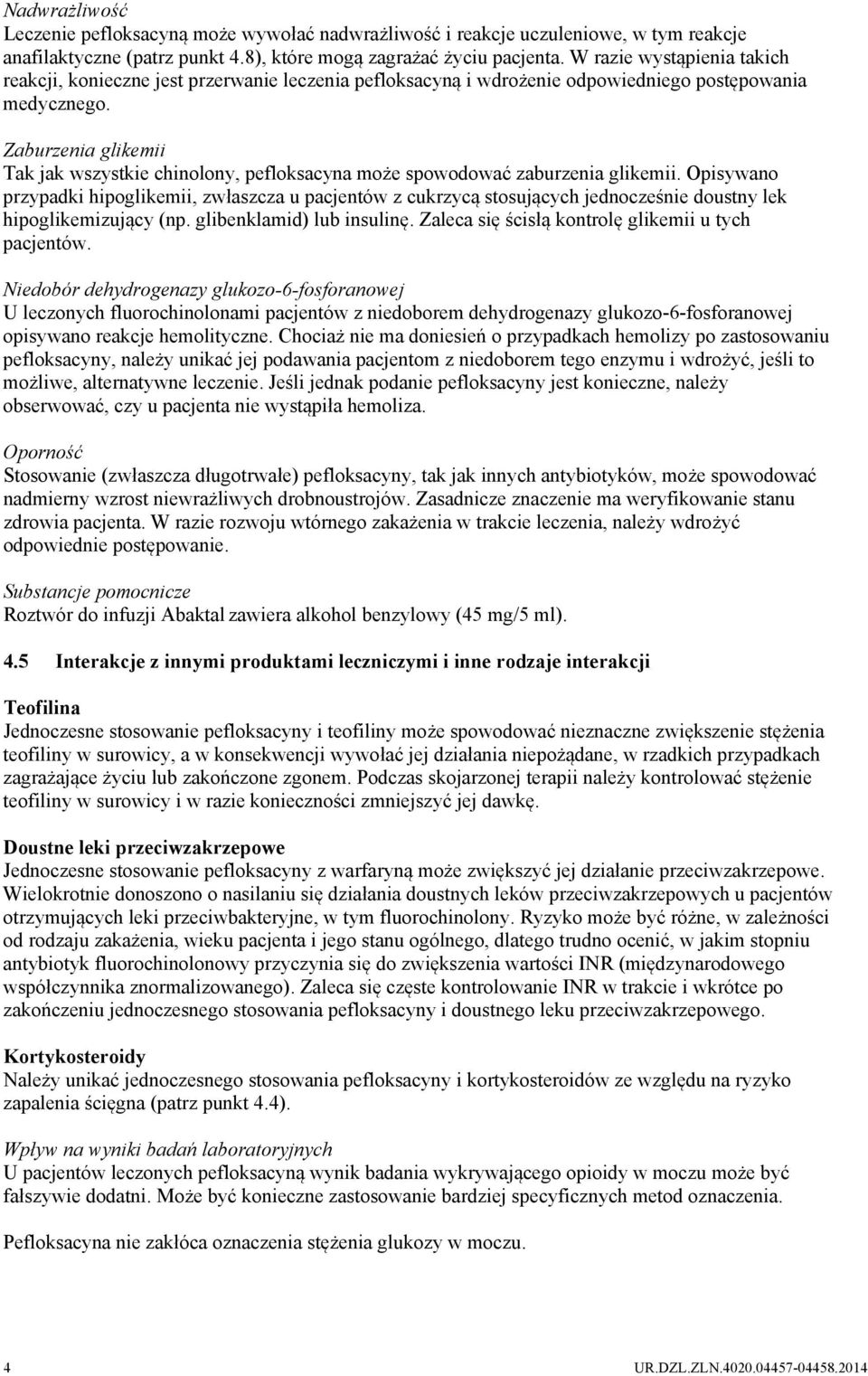 Zaburzenia glikemii Tak jak wszystkie chinolony, pefloksacyna może spowodować zaburzenia glikemii.
