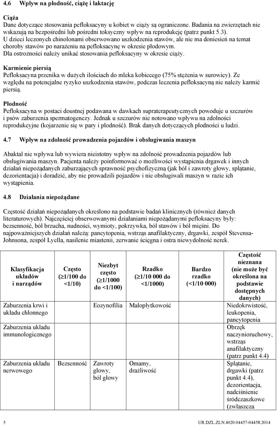 U dzieci leczonych chinolonami obserwowano uszkodzenia stawów, ale nie ma doniesień na temat choroby stawów po narażeniu na pefloksacynę w okresie płodowym.
