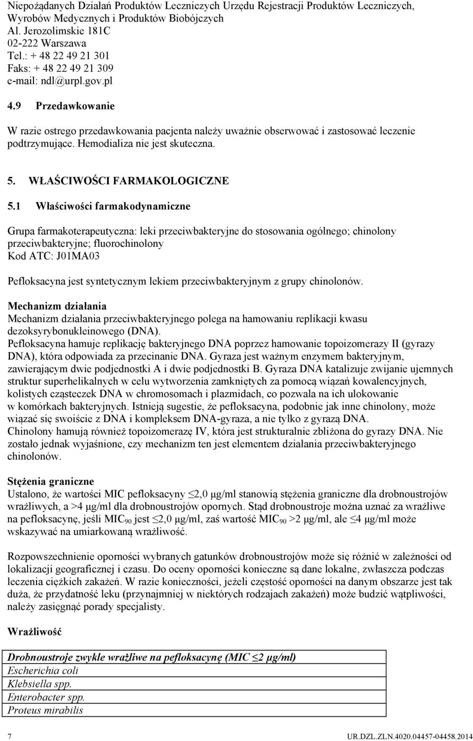 Hemodializa nie jest skuteczna. 5. WŁAŚCIWOŚCI FARMAKOLOGICZNE 5.
