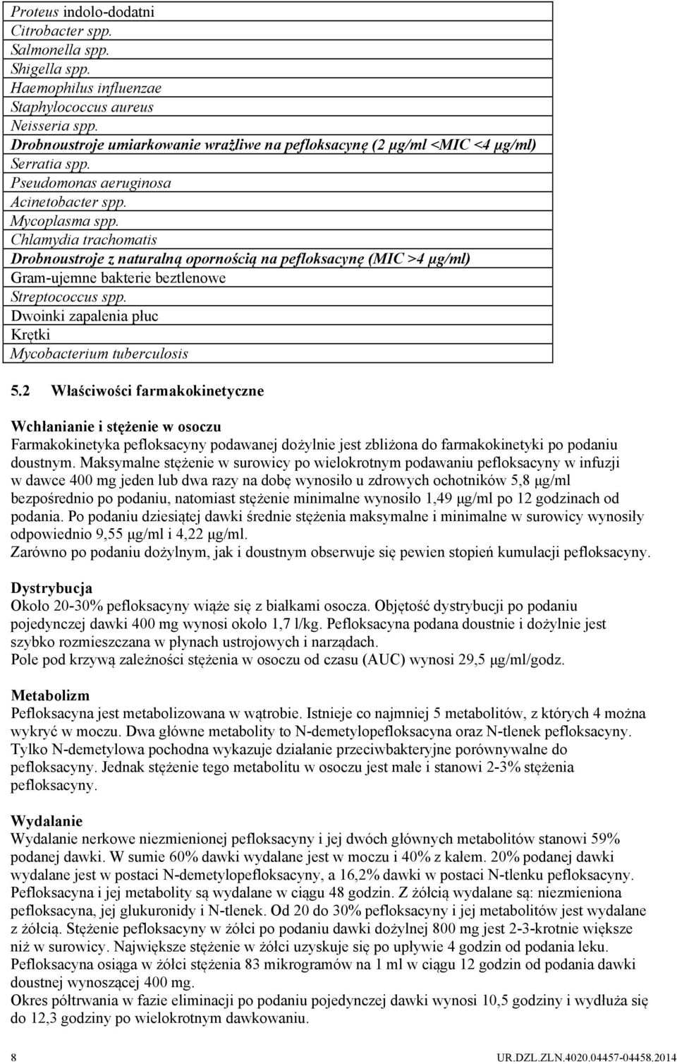 Chlamydia trachomatis Drobnoustroje z naturalną opornością na pefloksacynę (MIC >4 µg/ml) Gram-ujemne bakterie beztlenowe Streptococcus spp. Dwoinki zapalenia płuc Krętki Mycobacterium tuberculosis 5.