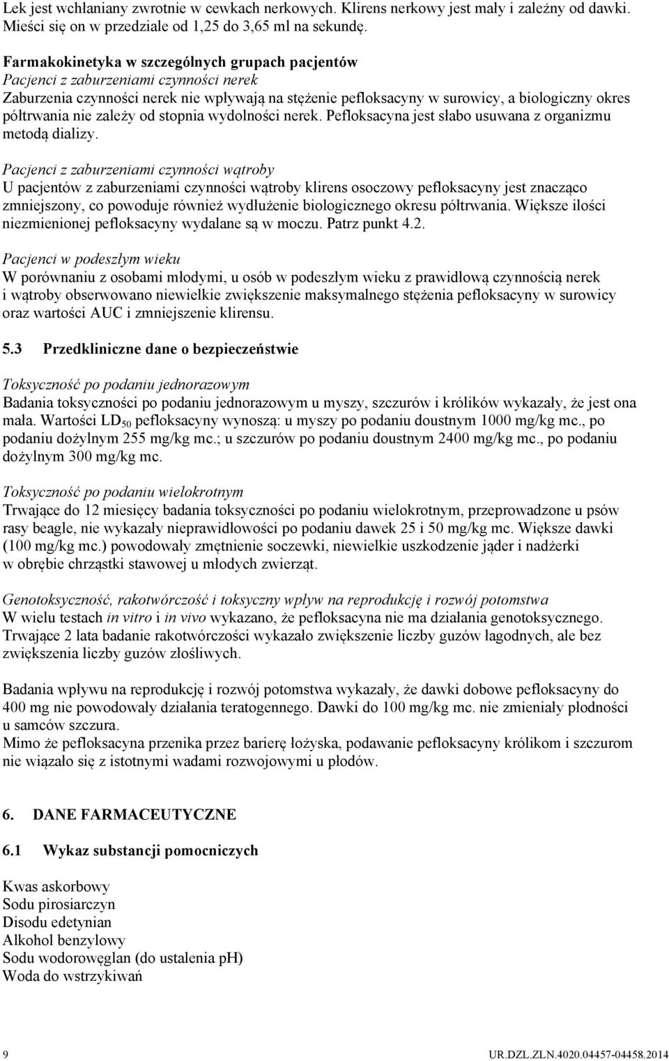 nie zależy od stopnia wydolności nerek. Pefloksacyna jest słabo usuwana z organizmu metodą dializy.